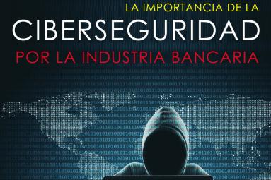 La importancia de la Ciberseguridad en la industria bancaria